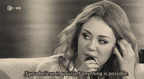 Miley Cyrus  Quote (About possible impossible confidence believe)