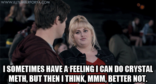 Pitch Perfect (2012) Quote (About gifs funny crystal meth) - CQ